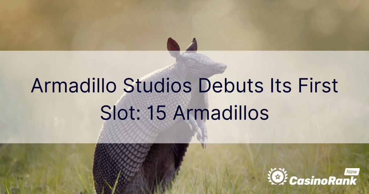Armadillo Studios ra máº¯t vá»‹ trÃ­ Ä‘áº§u tiÃªn: 15 Armadillos