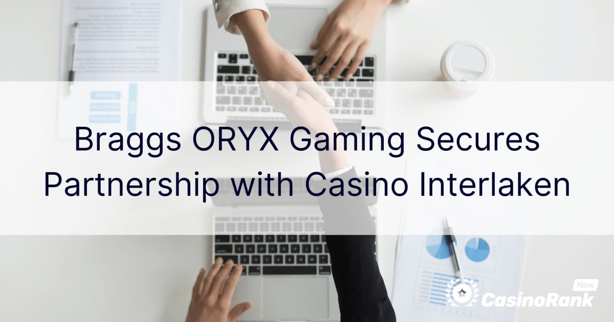 Braggs ORYX Gaming đảm bảo quan hệ đối tác với Casino Interlaken